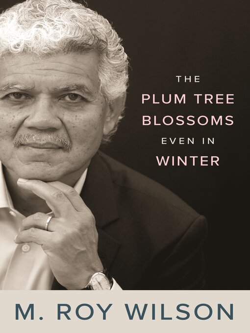 Title details for The Plum Tree Blossoms Even in Winter by M. Roy Wilson - Available
